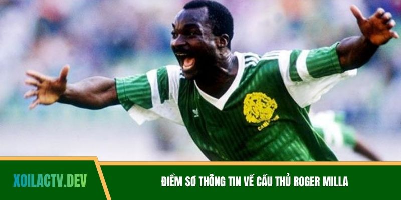 Điểm sơ thông tin về cầu thủ Roger Milla