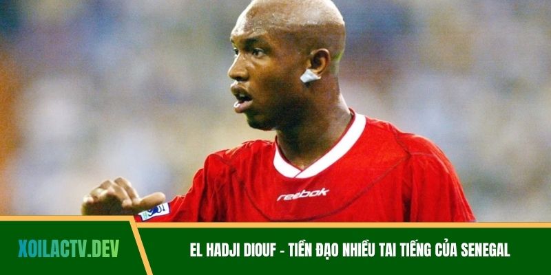 El Hadji Diouf - Tiền Đạo Nhiều Tai Tiếng Của Senegal