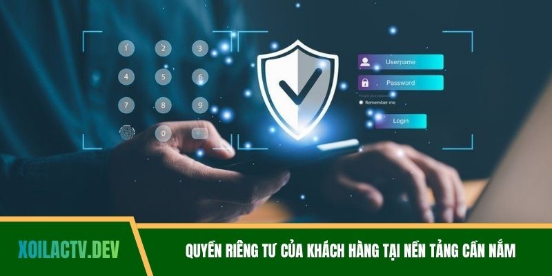 Quyền riêng tư của khách hàng tại nền tảng cần nắm