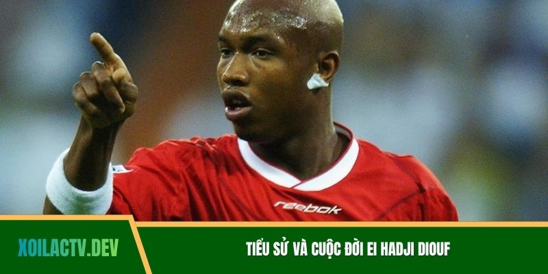 Tiểu sử và cuộc đời Ei Hadji Diouf