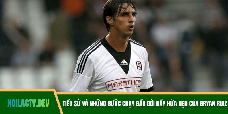 Tiểu sử và những bước chạy đầu đời đầy hứa hẹn của Bryan Ruiz