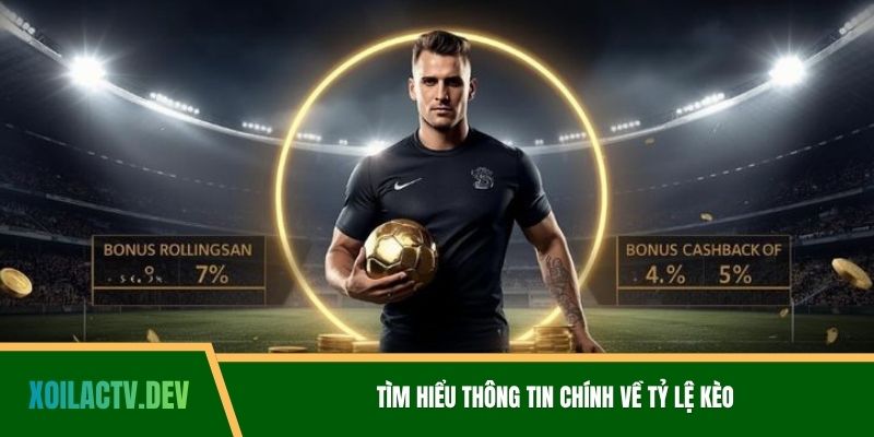 Tìm hiểu thông tin chính về tỷ lệ kèo