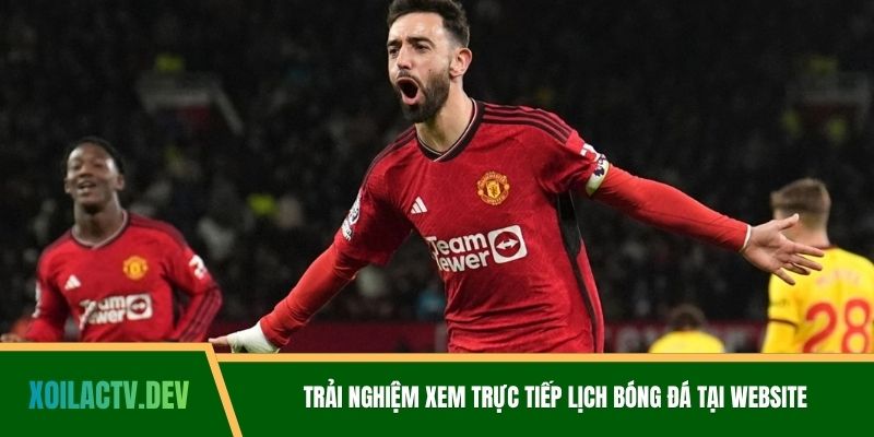 Trải nghiệm xem trực tiếp lịch bóng đá tại website