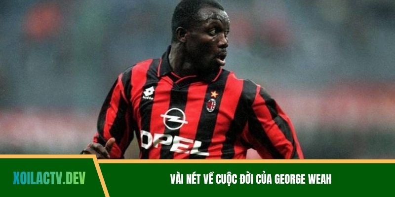Vài nét về cuộc đời của George Weah