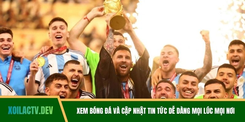 Xem bóng đá và cập nhật tin tức dễ dàng mọi lúc mọi nơi